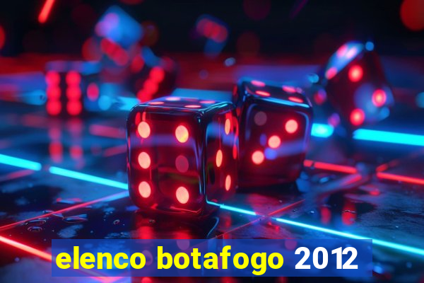 elenco botafogo 2012